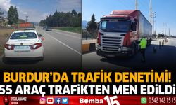 Burdur'da trafik denetimi! 55 araç men edildi