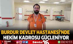Burdur Devlet Hastanesi’nde hekim kadrosu güçleniyor