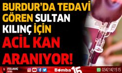 Sultan Kılınç için acil kan aranıyor