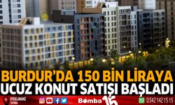 Burdur'da 150 bin liraya ucuz konut satışı başladı