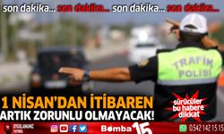 1 Nisan'dan itibaren artık zorunlu olmayacak!