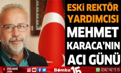 Eski Rektör Yardımcısı Mehmet Karaca'nın Acı Günü