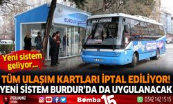 Tüm Ulaşım Kartları İptal Ediliyor! Yeni Sistem Burdur'da da uygulanacak