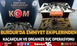 Burdur'da Emniyet Ekiplerinden kaçakçılık ve organize suç operasyonu