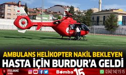 Ambulans Helikopter Nakil Bekleyen Hasta İçin Burdur'a Geldi