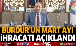 Burdur'un Mart ayı ihracatı açıklandı
