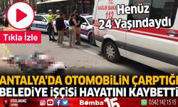 Antalya'da Otomobilin Çarptığı Belediye İşçisi Hayatını Kaybetti