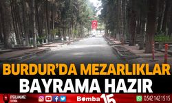 Burdur'da Mezarlıklar Bayrama Hazır