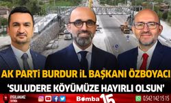 AK Parti Burdur İl Başkanı Mustafa Özboyacı 'Suludere Köyümüze Hayırlı Olsun'