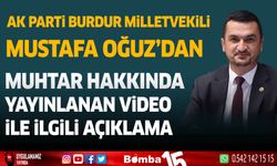 AK Parti Burdur Milletvekili Mustafa Oğuz'dan muhtar hakkında yayınlanan video ile ilgili açıklama