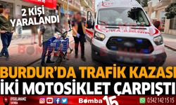 Burdur'da trafik kazası iki motosiklet çarpıştı kazada 2 kişi yaralandı