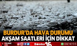 Burdur'da Hava Durumu Akşam Saatleri İçin Dikkat