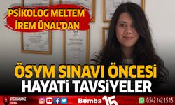 Psikolog Meltem İrem Ünal'dan ÖSYM Sınavı Öncesi Hayati Tavsiyeler