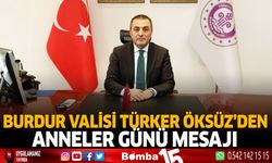 Burdur Valisi Türker Öksüz'den Anneler Günü Mesajı