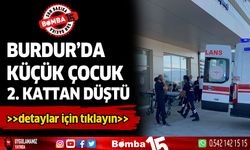 Burdur'da çocuk ikinci kattan düştü....