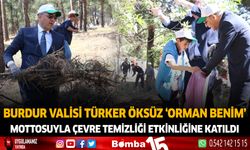 Burdur Valisi Türker Öksüz 'Orman Benim' Mottosuyla Çevre Temizliği Etkinliğine katıldı