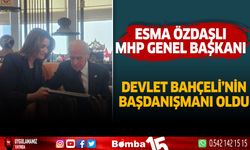 Esma Özdaşlı MHP Genel Başkanı Devlet Bahçeli'nin Başdanışmanı oldu