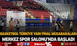 Basketbol Türkiye Yarı Final Müsabakaları Merkez Spor Salonu'nda başladı