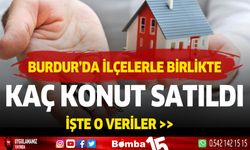 İşte Burdur'un ilçelerle birlikte yıl yıl konut satış rakamları