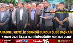 Anadolu Gençlik Derneği Burdur Şube Başkanı '7 Mart 2023 İslam Tarihinin Dönüm Noktası Oldu"