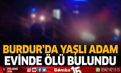 Burdur'da yaşlı adam evinde ölü bulundu