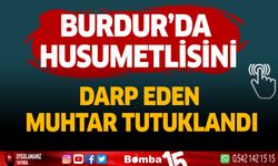 Burdur'da husumetlisini darp eden muhtar tutuklandı