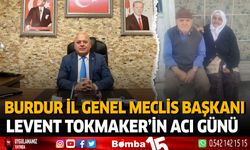 Burdur İl Genel Meclis Başkanı Tokmaker'in Acı Günü