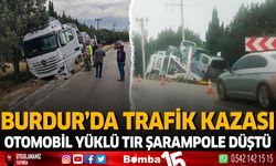 Burdur'da trafik kazası otomobil yüklü TIR şarampole düştü