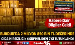 Burdur'da 2 Milyon 850 Bin TL Değerinde Gıda Hırsızlığı : 4 Şüpheliden 2'si Tutuklandı