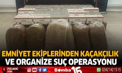 Emniyet Ekiplerinden Kaçakçılık ve Organize Suç Operasyonu