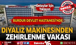 Burdur Devlet Hastanesi'nde Diyaliz Makinesinden Zehirlenme Vakası