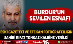 Burdur'un sevilen esnafı eski gazeteci ve Efekan Fotoğrafçılık'ın sahibi Rıfat Tonkaz kalbine yenildi.