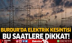 Burdur'da 15 Mayıs Çarşamba Günü elektrik kesintisi