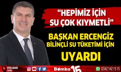 Başkan Ali Orkun Ercengiz bilinçli su tüketimi için uyardı