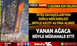 Antalya sınırında ateş savaşçılarını zorlu mücadelesi böyle görüntülendi