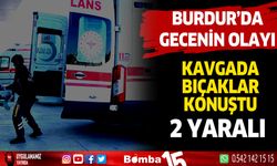 Yeşilova'da çıkan kavgada bıçaklar konuştu. 2 yaralı...