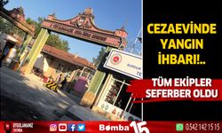 Cezaevinden gelen ihbar üzerine tüm ekipler seferber oldu...