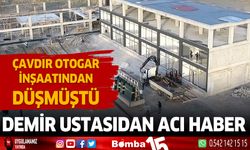 Çavdır otogar inşaatından düşen ustadan acı haber