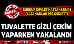 Burdur devlet hastanesinde gizli çekim yaparken yakalandı