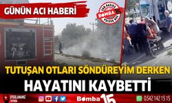 Burdur'da günün acı haberi... Tutuşan otları söndüreyim derken hayatını kaybetti...