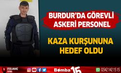 Burdur'da Görevli Askeri Personel Kaza Kurşununa Hedef Oldu