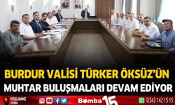 Burdur Valisi Türker Öksüz muhtarlarla bir araya gelmeye devam ediyor