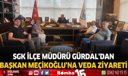SGK ilçe müdürü Gürdal'dan başkan Meçikoğlu'na veda ziyareti