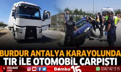 Burdur Antalya karayolunda tır ile otomobil çarpıştı