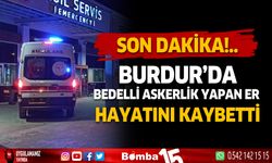 Burdur'da bedelli askerlik yapan er hayatını kaybetti