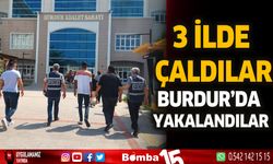 3 ilde çaldılar Burdur'da yakalandılar