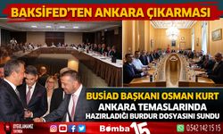 BAKSİFED'in Ankara ziyaretlerine BUSİAD Başkanı Osman Kurt'ta eşlik etti