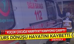 Kurs dönüşü kamyonun çarptığı küçük çocuk hayatını kaybetti