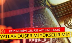 Faiz İndirimi Gelirse Altın Ne Olur? Düşer Mi Yükselir Mi?