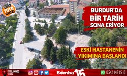 Burdur eski Devlet Hastanesinin yıkımına başlandı